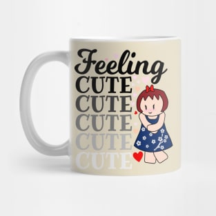 Feeling Cute Mug